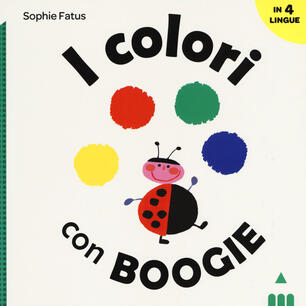 I Colori Con Boogie Ediz A Colori Sophie Fatus Libro