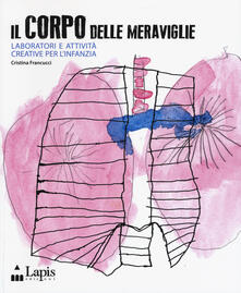 Il corpo delle meraviglie. Laboratori e attività creative per linfanzia.pdf