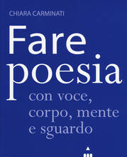 Libro Fare poesia con voce, corpo, mente e sguardo Chiara Carminati