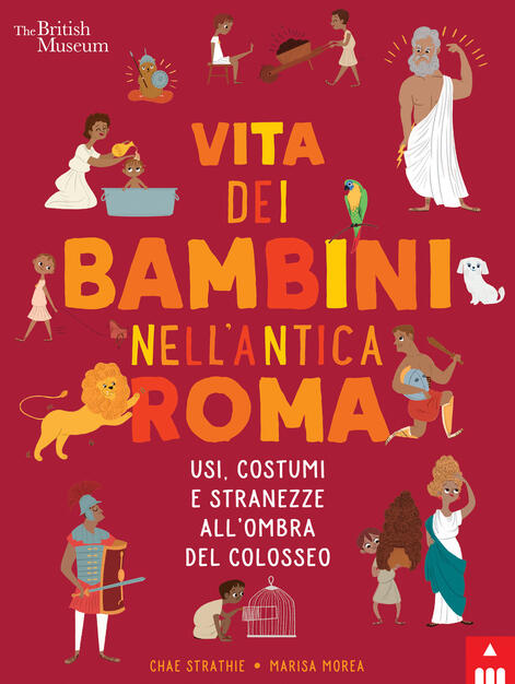 Vita Dei Bambini Nell Antica Roma Usi Costumi E Stranezze All Ombra Del Colosseo Chae Strathie Libro Lapis I Bambini Nell Antichita Ibs