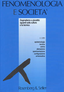 Fenomenologia e società (2014). Vol. 1: Dogmatismo e pluralità: sguardi sulla cultura e la tecnica..pdf