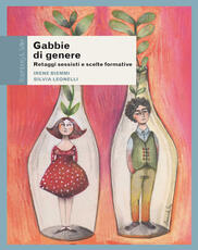 Libro Gabbie di genere. Retaggi sessisti e scelte formative Irene Biemmi Silvia Leonelli