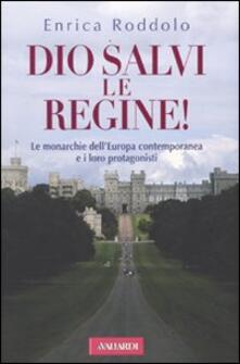 Dio salvi le regine! Le monarchie dellEuropa contemporanea e i loro protagonisti.pdf