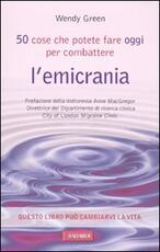 Libro Cinquanta cose che potete fare oggi per combattere l'emicrania Wendy Green