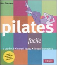 Libro Pilates facile. A ogni età in ogni luogo in ogni momento Mina Stephens