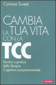 Cambia la tua vita con la TCC. Tecnica e pratica della terapia cognitivo-comportamentale.pdf