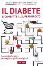 Libro Il diabete si combatte al supermercato. I consigli del medico per scegliere gli alimenti giusti Alberto Bruno Marco Accossato