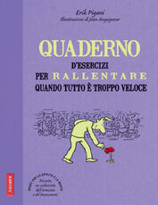 Libro Quaderno d'esercizi per rallentare quando tutto è troppo veloce Erik Pigani