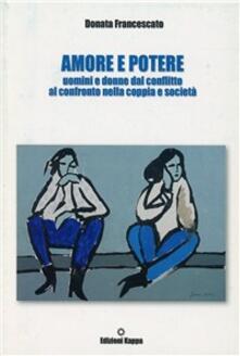 Amore e potere. Uomini e donne dal conflitto al confronto nella coppia e società.pdf