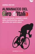 Libro Almanacco del Giro d'Italia. Record, curiosità, aneddoti e storie della manifestazione sportiva più antica del nostro paese Andrea Ristori