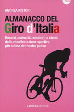 Libro Almanacco del Giro d'Italia. Record, curiosità, aneddoti e storie della manifestazione sportiva più antica del nostro paese Andrea Ristori