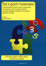 Libro Test e giochi matematici. Test attitudinali e giochi logico-matematici con soluzioni, per misurare e allenare le proprie capacità intellettive...