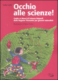 Image of Occhio alle scienze! Guida ai musei di scienze naturali della Regione Piemonte per giovani naturalisti. Ediz. illustrata