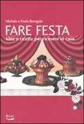 Libro Fare festa. Idee e ricette per ricevere in casa Michela Brengola Paola Brengola