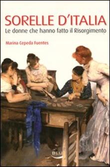 Sorelle dItalia. Le donne che hanno fatto il Risorgimento.pdf