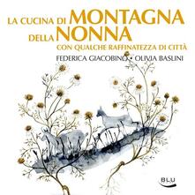 La cucina di montagna della nonna con qualche raffinatezza di città.pdf