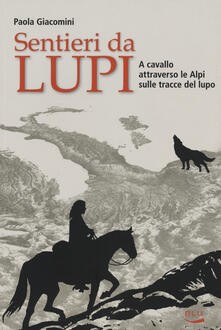 Sentieri da lupi. A cavallo attraverso le Alpi sulle tracce del lupo.pdf