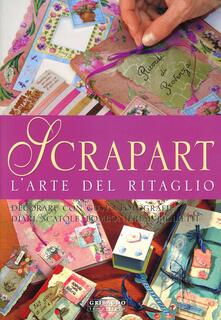 Scrapart larte del ritaglio. Decorare con gusto fotografie, diari, scatole, bomboniere e biglietti.pdf