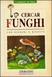 Copertina  Cercar funghi : con disegni e ricette