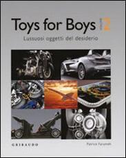 Libro Toys for boys. Lussuosi oggetti del desiderio. Ediz. italiana, inglese e ungherese. Vol. 2 Patrice Farameh