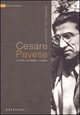 Libro Cesare Pavese. La vita, le opere, i luoghi Franco Vaccaneo