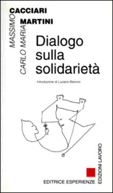 Dialogo Sulla Solidarieta Massimo Cacciari Carlo Maria Martini Libro Edizioni Lavoro Terzo Millennio Ibs