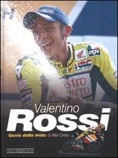 Libro Valentino Rossi. Genio della moto. Ediz. illustrata Mat Oxley