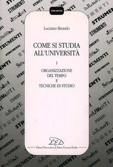 Come si studia alluniversità. Vol. 1: Organizzazione del tempo e tecniche di studio..pdf
