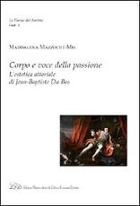 Libro Corpo e voce della passione. L'estetica attoriale di Jean-Baptiste du Bos Maddalena Mazzocut-Mis