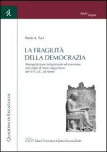 La fragilità della democrazia. Manipolazione istituzionale ed eversione nel colpo di stato oligarchico del 411 a.C. ad Atene.pdf