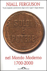Libro Soldi e potere nel mondo moderno. 1700-2000 Niall Ferguson
