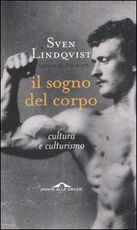 Libro Il sogno del corpo. Cultura e culturismo Sven Lindqvist