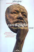Libro Cani di paglia. Pensieri sull'uomo e altri animali John Nicholas Gray