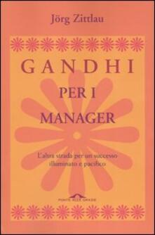 Gandhi per i manager. Laltra strada per un successo illuminato e pacifico.pdf