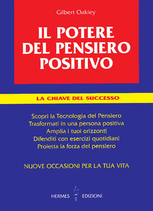 Il Potere Del Pensiero Positivo La Chiave Del Successo Gilbert Oakley Libro Hermes Edizioni Guide Al Successo Ibs