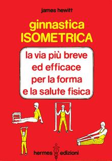 Ginnastica isometrica. La via più breve ed efficace per la forma e la salute fisica.pdf