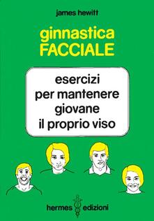 Ginnastica facciale. Esercizi per mantenere giovane il proprio viso.pdf