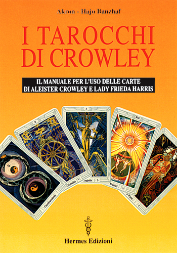Image of I tarocchi di Crowley. Il manuale per l'uso delle carte di Aleister Crowley e lady Frieda Harris