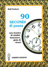 Libro Novanta secondi di pausa. Una ricarica di vitalità, benessere e gioia di vivere Rolf Herkert