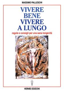 Vivere bene, vivere a lungo. Regole e consigli per una sana longevità.pdf