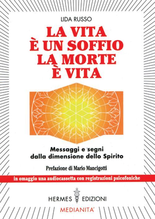 La vita è un soffio, la morte è vita. Messaggi e segni dalla dimensione