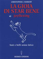 Libro La gioia di star bene. Joyflexing. Sani e belli senza fatica Christopher J. Markert