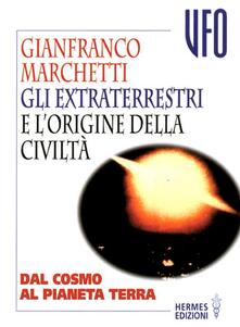 Gli extraterrestri e lorigine della civiltà. Dal cosmo al pianeta terra.pdf