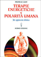 Libro Terapie energetiche e polarità umana. Un approccio olistico Michelle Guay