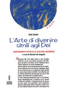L arte di divenire simile agli dei. Insegnamenti iniziatici di Giuliano Kremmerz. Rituali, preghiere, invocazioni.pdf