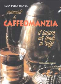 Image of Manuale di caffeomanzia. Il futuro nei fondi di caffè