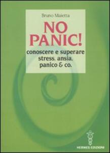 Libro No panic! Conoscere e superare stress, ansia, panico & co. Bruno Maietta