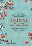 Libro Ikigai, ciò per cui vale la pena vivere. Come scoprire ciò che devi fare e farlo con decisione Selene Calloni Williams Noburu Okuda Do