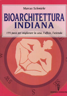 Bioarchitettura indiana. 155 passi per migliorare la casa, lufficio, lazienda.pdf