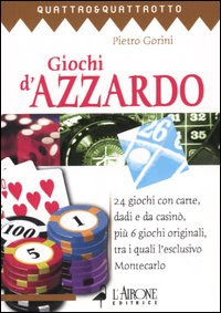 Image of Giochi d'azzardo. 24 giochi con carte, dadi e da casinò, più 6 giochi originali, tra i quali l'esclusivo Montecarlo